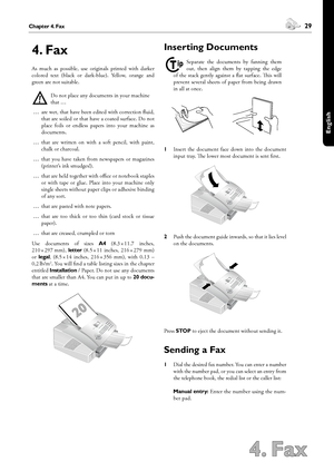 Page 2928Chapter 3. Telephone Book
4. Fax
 29Chapter 4. Fax
English
4. Fax
As  much  as  possible,  use  originals  printed  with  darker 
colored  text  (black  or  dark-blue).  Yellow,  orange  and 
green are not suitable.
Æ
Do not place any documents in your machine 
that …
… are wet, that have been edited with correction fluid, 
that are soiled or that have a coated surface. Do not 
place  foils  or  endless  papers  into  your  machine  as 
documents.
… that  are  written  on  with  a  soft  pencil,  with...