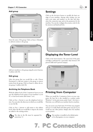 Page 3938Chapter 7.  PC Connection
7.  PC Connection
 39Chapter 7.  PC Connection
English
Add group
Enter the name of the group. Click on S M 
to add new entries to the group. 
Add new members to the group using the arrow buttons. 
Confirm with OK.
Edit group
Select  the  group  that  you  would  like  to  edit.  Choose 
P  to  add  new  entries  to  the  group  or  remove 
entries from the group. Click on E to delete the en-
tire group. Confirm with OK.
Archiving the Telephone Book
With...