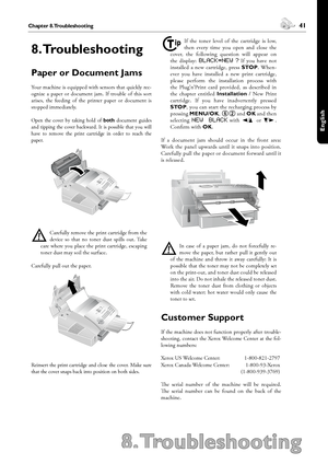 Page 4140Chapter 7.  PC Connection
8. Troubleshooting
 41Chapter 8. Troubleshooting
English
8. Troubleshooting
Paper or Document Jams
Your machine is equipped with sensors that quickly rec-
ognize  a  paper  or  document  jam.  If  trouble  of  this  sort 
arises,  the  feeding  of  the  printer  paper  or  document  is 
stopped immediately.
Open  the  cover  by  taking  hold  of both  document  guides 
and tipping the cover backward. It is possible that you will 
have  to  remove  the  print  cartridge  in...