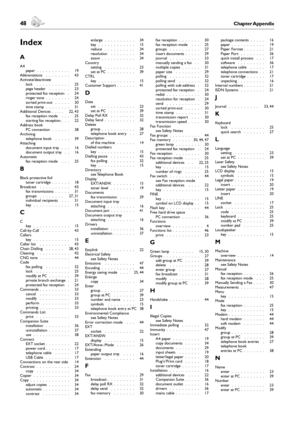 Page 4848Chapter Appendix
Appendix
 49Chapter Appendix
English
Index
A
A4paper .  .  .  .  .  .  .  .  .  .  .   19
Abbreviations .  .  .  .  .  .  .  .   43Activate/deactivatelock .  .  .  .  .  .  .  .  .  .  .   25page header .  .  .  .  .  .  .   23
protected fax reception .   24ringer tone .  .  .  .  .  .  .  .   24
sorted print-out .  .  .  .  .   30time stamp .  .  .  .  .  .  .  .   31
Additional Devices .  .  .  .   22, 43
fax reception mode .  .  .   25
starting fax reception .  .  .   22
Address...