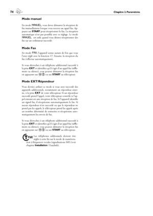 Page 7474Chapitre 2. Paramètres
3. Répertoire  téléphonique
 75Chapitre 3. Répertoire  téléphonique
Français
Mode manuel
En mode manuel, vous devez démarrer la réception de 
fax manuellement lorsque vous recevez un appel fax. Ap-
puyez sur START pour réceptionner le fax. La réception 
automatique  n’est  pas  possible  avec  ce  réglage.  Le  mode 
Manuel est utile quand vous désirez réceptionner des 
fax sur un ordinateur raccordé.
Mode Fax
En  mode Fax,  l’appareil  sonne  autant  de  fois  que  vous 
l’avez...