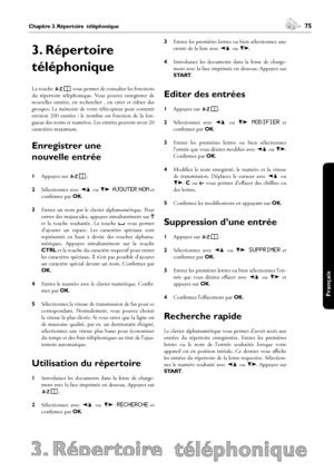 Page 7574Chapitre 2. Paramètres
3. Répertoire  téléphonique
 75Chapitre 3. Répertoire  téléphonique
Français
3. Répertoire 
téléphonique
La touche } vous permet de consulter les fonctions 
du  répertoire  téléphonique.  Vous  pouvez  enregistrer  de 
nouvelles  entrées,  en  rechercher  ,  en  créer  et  éditer  des 
groupes.  La  mémoire  de  votre  télécopieur  peut  contenir 
environ  200  entrées  ;  le  nombre  est  fonction  de  la  lon-
gueur des noms et numéros. Les entrées peuvent avoir 20 
caractères...