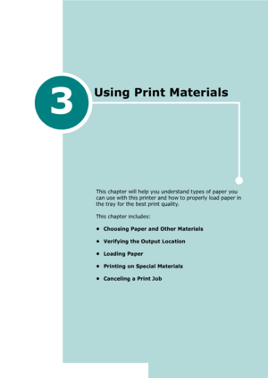 Page 323
This chapter will help you understand types of paper you 
can use with this printer and how to properly load paper in 
the tray for the best print quality. 
This chapter includes:
• Choosing Paper and Other Materials
• Verifying the Output Location
• Loading Paper
• Printing on Special Materials
• Canceling a Print Job
Using Print Materials
Downloaded From ManualsPrinter.com Manuals 