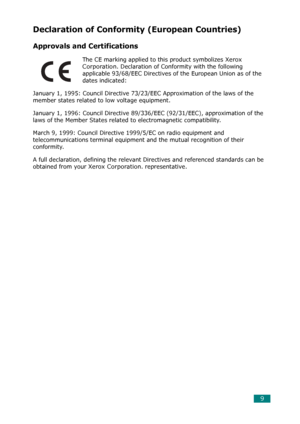 Page 109
Declaration of Conformity (European Countries)
Approvals and Certifications 
The CE marking applied to this product symbolizes Xerox 
Corporation
. Declaration of Conformity with the following 
applicable 93/68/EEC Directives of the European Union as of the 
dates indicated:
January 1, 1995: Council Directive 73/23/EEC Approximation of the laws of the 
member states related to low voltage equipment.
January 1, 1996: Council Directive 89/336/EEC (92/31/EEC), approximation of the 
laws of the Member...