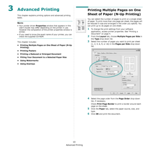 Page 92Advanced Printing
10
3Advanced Printing
This chapter explains printing options and advanced printing 
tasks. 
NOTE: 
• Your printer driver 
Properties window that appears in this 
User’s Guide may differ depending on the printer in use. 
However the composition of the printer properties window is 
similar.
• If you need to know the exact name of your printer, you can 
check the supplied CD-ROM.
This chapter includes:
• Printing Multiple Pages on One Sheet of Paper (N-Up 
Printing)
•Printing Posters
•...