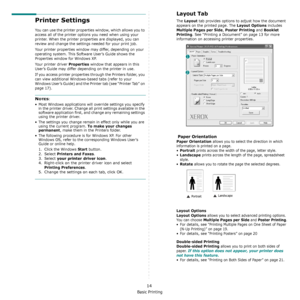 Page 58Basic Printing
14
Printer Settings
You can use the printer properties window, which allows you to 
access all of the printer options you need when using your 
printer. When the printer prop erties are displayed, you can 
review and change the settings needed for your print job. 
Your printer properties window may differ, depending on your 
operating system. This Software User’s Guide shows the 
Properties window for Windows XP.
Your printer driver 
Properties window that appears in this 
User’s Guide may...