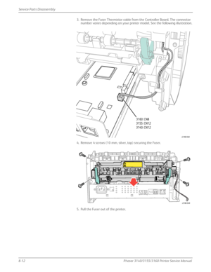 Page 1628-12Phaser 3140/3155/3160 Printer Service Manual
Service Parts Disassembly
3. Remove the Fuser Thermistor cable from the Controller Board. The connector 
number varies depending on your printer model. See the following illustration.
4. Remove 4 screws (10 mm, silver, tap) securing the Fuser.
5. Pull the Fuser out of the printer.
3160: CN8
3155: CN12
3140: CN12
s3160-048
s3160-049
Downloaded From ManualsPrinter.com Manuals 