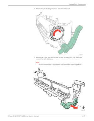 Page 171Phaser 3140/3155/3160 Printer Service Manual8-21
Service Parts Disassembly
4. Rotate the Left Bushing clockwise and then remove it.
5. Release the e-ring and washer that secures the Jam Link Lever, and then 
remove the Jam Link Lever.
Note
You can remove the e-ring/washer from either the left or right lever.
s3160-057
s3160-116
Downloaded From ManualsPrinter.com Manuals 