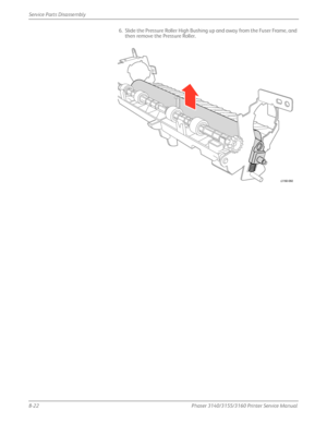 Page 1728-22Phaser 3140/3155/3160 Printer Service Manual
Service Parts Disassembly
6. Slide the Pressure Roller High Bushing up and away from the Fuser Frame, and 
then remove the Pressure Roller.
s3160-060
Downloaded From ManualsPrinter.com Manuals 