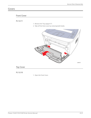 Page 173Phaser 3140/3155/3160 Printer Service Manual8-23
Service Parts Disassembly
Covers
Front Cover
PL1.0.11
1. Remove the Tray (page 8-7).
2. Take off the front cover by removing both hooks.
To p  C o v e r
PL1.0.10
1. Open the Front Cover.
s3160-015
Downloaded From ManualsPrinter.com Manuals 