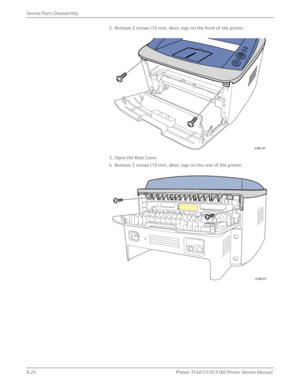 Page 1748-24Phaser 3140/3155/3160 Printer Service Manual
Service Parts Disassembly
2. Remove 2 screws (10 mm, silver, tap) on the front of the printer.
3. Open the Rear Cover.
4. Remove 2 screws (10 mm, silver, tap) on the rear of the printer.
s3160-157
s3160-017
Downloaded From ManualsPrinter.com Manuals 