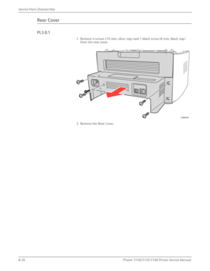 Page 1768-26Phaser 3140/3155/3160 Printer Service Manual
Service Parts Disassembly
Rear Cover
PL3.0.1
1. Remove 4 screws (10 mm, silver, tap) 
and 1 black screw (8 mm, black, tap) 
from the rear cover.
2. Remove the Rear Cover.
s3160-019
Downloaded From ManualsPrinter.com Manuals 