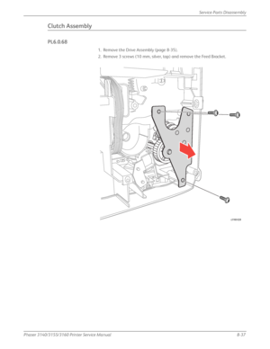 Page 187Phaser 3140/3155/3160 Printer Service Manual8-37
Service Parts Disassembly
Clutch Assembly
PL6.0.68
1. Remove the Drive Assembly (page 8-35).
2. Remove 3 screws (10 mm, silver, tap) and remove the Feed Bracket.
s3160-028
Downloaded From ManualsPrinter.com Manuals 