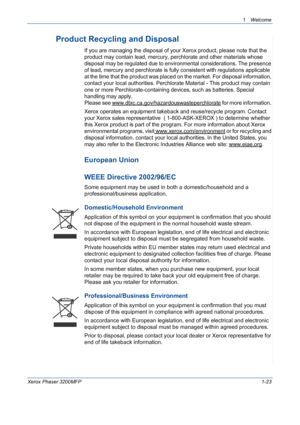 Page 31
1Welcome 
Xerox Phaser 3200MFP1-23
Product Recycling and Disposal
If you are managing the disposal of your Xerox product, please note that the 
product may contain lead, mercury, perchlorate and other materials whose 
disposal may be regulated due to environmental considerations. The presence 
of lead, mercury and perchlorate is fully consistent with regulations applicable 
at the time that the product was placed on the market. For disposal information, 
contact your local authorities. Perchlorate...