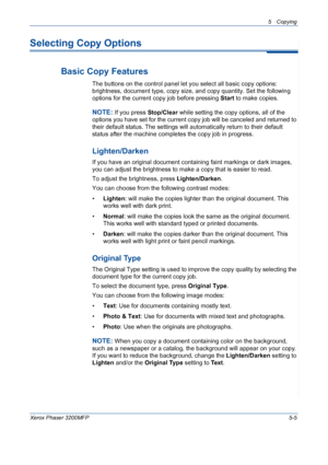 Page 735 Copying 
Xerox Phaser 3200MFP5-5
Selecting Copy Options
Basic Copy Features
The buttons on the control panel let you select all basic copy options: 
brightness, document type, copy size, and copy quantity. Set the following 
options for the current copy job before pressing Start to make copies.
NOTE: If you press Stop/Clear while setting the copy options, all of the 
options you have set for the current copy job will be canceled and returned to 
their default status. The settings will automatically...