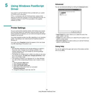 Page 76
Using Windows PostScript Driver
24
5Using Windows PostScript 
Driver
If you want to use the PostScript driver provided with your system 
CD-ROM to print a document.
PPDs, in combination with the Po stScript driver, access printer 
features and allow the computer to  communicate with the printer. An 
installation program for the PPDs is provided on the supplied 
software CD-ROM. 
Printer Settings
You can use the printer properties window, which allows you to access 
all of the printer options you need...