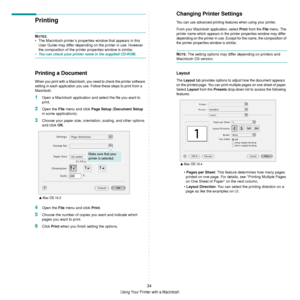 Page 86
34
Using Your Printer with a Macintosh
Printing 
NOTES: 
• The Macintosh printer’s properties window that appears in this 
User Guide may differ depending on the printer in use. However 
the composition of the printer properties window is similar.
•You can check your printer name in the supplied CD-ROM.
Printing a Document
When you print with a Macintosh, you need to check the printer software 
setting in each application  you use. Follow these steps to print from a 
Macintosh.
1Open a Macintosh...