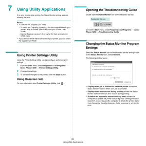 Page 78
Using Utility Applications
26
7Using Utility Applications
If an error occurs while printing, the Status Monitor window appears, 
showing the error. 
NOTES:
• To use the this program, you need:
- To check for Operating System(s) that are compatible with your printer, refer to Printer Specifications in your Printer User 
Guide.
- Internet Explorer version 5.0 or higher for flash animation in  HTML Help.
• If you need to know the exact name of your printer, you can check 
the supplied CD-ROM.
Using Printer...