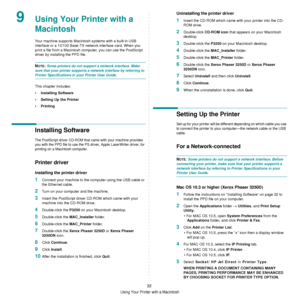 Page 84
Using Your Printer with a Macintosh
32
9Using Your Printer with a 
Macintosh
Your machine supports Macintosh systems with a built-in USB 
interface or a 10/100 Base-TX net work interface card. When you 
print a file from a Macintosh computer, you can use the PostScript 
driver by installing the PPD file.
NOTE: Some printers do not support a network interface. Make 
sure that your printer supports a network interface by referring to 
Printer Specifications in your Printer User Guide.
This chapter...