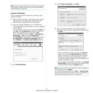 Page 69Installing Printer Software in Windows
8
NOTE: After setup is complete, if your printer driver doesn’t 
work properly, reinstall the printer driver. See Reinstalling 
Printer Software on page 10.
Custom Installation
You can choose individual components to install and set a 
specific IP address.
1Make sure that the printer is connected to your network 
and powered on. For details about connecting to the 
network, see the supplied printer’s User’s Guide.
2Insert the supplied CD-ROM into your CD-ROM drive....