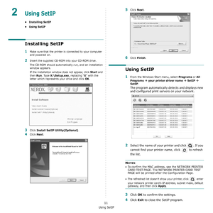 Page 72Using SetIP
11
2Using SetIP
• Installing SetIP
•Using SetIP
Installing SetIP
1Make sure that the printer is connected to your computer 
and powered on.
2Insert the supplied CD-ROM into your CD-ROM drive.
The CD-ROM should automatically run, and an installation 
window appears.
If the installation window does not appear, click 
Start and 
then 
Run. Type X:\Setup.exe, replacing “X” with the 
letter which represents your drive and click 
OK.
3Click Install SetIP Utility(Optional). 
4Click Next. 
5Click...