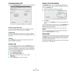 Page 78Basic Printing
17
Troubleshooting Tab
Click the Troubleshooting tab to access the following feature:
Printer Information Page
To print information pages or to perform diagnostic actions, 
select an item from the list below and click 
Print
Web Links
If you have an Internet connection and a browser installed, 
click one of the web links to connect to a web page directly from 
the driver.
About
Use the About tab to display the copyright notice and the 
version number of the driver.
Printer Tab
If you...