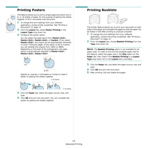 Page 80Advanced Printing
19
Printing Posters
This feature allows you to print a single-page document onto 4, 
9, or 16 sheets of paper, for the purpose of pasting the sheets 
together to form one poster-size document.
1To change the print settings from your software 
application, access printer properties. See Printing a 
Document on page 12.
2Click the Layout tab, select Poster Printing in the 
Layout Type drop-down list.
3Configure the poster option:
You can select the page layout from 
Poster, 
Poster,...