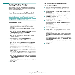 Page 93Using Your Printer with a Macintosh
32
Setting Up the Printer 
Set up for your printer will be different depending on which 
cable you use to connect the printer to your computer—the 
network cable or the USB cable.
For a Network-connected Macintosh
NOTE: Some printers do not support a network interface. 
Before connecting your printer, make sure that your 
printer supports a network interface by referring to Printer 
Specifications in your Printer User’s Guide.
Mac OS 10.3 or higher
1Follow the...