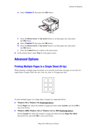 Page 34Advanced Options
Phaser® 3500 Laser Printer
29 e.Select Custom X, then press the OK button.
f.Press the Down Arrow or Up Arrow button to set the paper size, then press 
the OK button.
g.Select Custom Y, then press the OK button.
h.Press the Down Arrow or Up Arrow button to set the paper size, then press 
the OK button.
i.Press the Cancel button to return to the main menu.
3.In the printer driver, select Tray 1 as the paper source.
Advanced Options
Printing Multiple Pages to a Single Sheet (N-Up)
When...