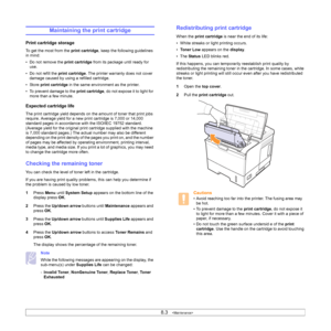 Page 448.3   
Maintaining the print cartridge
Print cartridge storage
To get the most from the print cartridge, keep the following guidelines 
in mind:
• Do not remove the print cartridge from its package until ready for 
use.
• Do not refill the print cartridge. The printer warranty does not cover 
damage caused by using a refilled cartridge.
•Store print cartridge in the same environment as the printer.
• To prevent damage to the print cartridge, do not expose it to light for 
more than a few minute.
Expected...