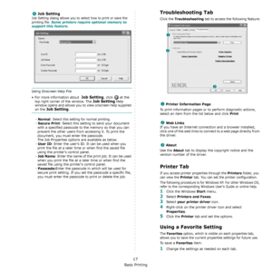 Page 87Basic Printing
17
Job Setting
Job Setting dialog allows you to select how to print or save the 
printing file. 
Some printers require optional memory to 
support this feature.
Using Onscreen Help File
• For more information about  
Job Setting, click   at the 
top right corner of the window. The 
Job Setting Help 
window opens and allows you to view onscreen help supplied 
on the Job Setting.
- Normal: Select this setting for normal printing.
- 
Secure Print: Select this setting to send your document...