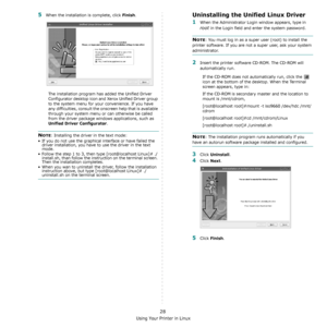 Page 98Using Your Printer in Linux
28
5When the installation is complete, click Finish.
The installation program has added the Unified Driver 
Configurator desktop icon and Xerox Unified Driver group 
to the system menu for your convenience. If you have 
any difficulties, consult the onscreen help that is available 
through your system menu or can otherwise be called 
from the driver package windows applications, such as 
Unified Driver Configurator.
NOTE: Installing the driver in the text mode:
• If you do not...