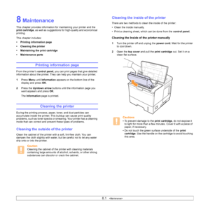 Page 428.1   
8 Maintenance
This chapter provides information for maintaining your printer and the 
print cartridge, as well as suggestions for high-quality and economical 
printing.
This chapter includes:
• Printing information page
• Cleaning the printer
• Maintaining the print cartridge
• Maintenance parts
Printing information page
From the printer’s control panel, you can print pages that give detailed 
information about the printer. They can help you maintain your printer.
1Press Menu until Information...