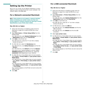 Page 103Using Your Printer with a Macintosh
33
Setting Up the Printer 
Set up for your printer will be different depending on which 
cable you use to connect the printer to your computer—the 
network cable or the USB cable.
For a Network-connected Macintosh
NOTE: Some printers do not support a network interface. 
Before connecting your printer, make sure that your 
printer supports a network interface by referring to Printer 
Specifications in your Printer User’s Guide.
Mac OS 10.2 or higher
1Follow the...