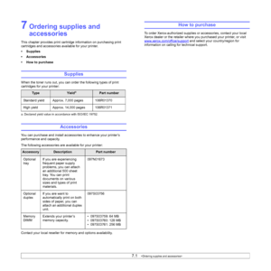 Page 417.1   
7 Ordering supplies and 
accessories
This chapter provides print cartridge information on purchasing print 
cartridges and accessories available for your printer.
• Supplies
• Accessories
• How to purchase
Supplies
When the toner runs out, you can order the following types of print 
cartridges for your printer:
Accessories
You can purchase and install accessories to enhance your printer’s 
performance and capacity.
The following accessories are available for your printer:
Contact your local...