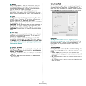 Page 85Basic Printing
15
Source
Make sure that Source is set to the corresponding paper tray.
Use 
Manual Feeder when printing on special materials like 
envelopes and transparencies. You have to load one sheet at a 
time into Manual Tray or Multi-Purpose Tray.
If the paper source is set to 
Auto Selection, the printer 
automatically picks up print material in the following tray order: 
Manual Tray or Multi-Purpose Tray (Tray1), Tray2, optional Tray n.
Type
Set Type to correspond to the paper loaded in tray...