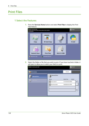 Page 1448Print Files 
138Xerox Phaser 3635 User Guide
Print Files
1 Select the Features
1.Press the Services Home button and select Print Files to display the Print 
Files feature. 
2.Select the folder or file that you wish to print. If you have touched a folder, it 
will open to allow you to select your file(s) to print.
Downloaded From ManualsPrinter.com Manuals 