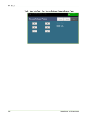 Page 18811 Setups 
182Xerox Phaser 3635 User Guide
Tools > User Interface > Copy Service Settings > Reduce/Enlarge Preset
Downloaded From ManualsPrinter.com Manuals 