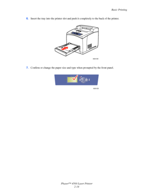 Page 45Basic Printing
Phaser™ 4500 Laser Printer
2-14 6.Insert the tray into the printer slot and push it completely to the back of the printer.
7.Confirm or change the paper size and type when prompted by the front panel.
4500-040
4500-020
Phaser 4500
Downloaded From ManualsPrinter.com Manuals 