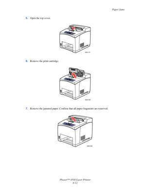 Page 135Paper Jams
Phaser™ 4500 Laser Printer
4-12 5.Open the top cover.
6.Remove the print cartridge.
7.Remove the jammed paper. Confirm that all paper fragments are removed.
4500-101
4500-036
4500-009
Downloaded From ManualsPrinter.com Manuals 