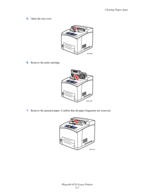 Page 111Clearing Paper Jams
Phaser® 4510 Laser Printer
6-5 5.Open the top cover.
6.Remove the print cartridge.
7.Remove the jammed paper. Confirm that all paper fragments are removed.
4510-007
4510-122
4510-127
Downloaded From ManualsPrinter.com Manuals 