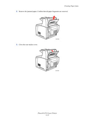 Page 125Clearing Paper Jams
Phaser® 4510 Laser Printer
6-19 2.Remove the jammed paper. Confirm that all paper fragments are removed.
3.Close the rear stacker cover.
4510-032
4510-003
Downloaded From ManualsPrinter.com Manuals 