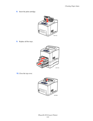 Page 112Clearing Paper Jams
Phaser® 4510 Laser Printer
6-6 8.Insert the print cartridge.
9.Replace all the trays.
10.Close the top cover.
4510-123
4510-145
4510-004
Downloaded From ManualsPrinter.com Manuals 