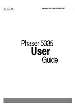 Page 1
Phaser 5335
 User
Guide
Version 1.0, December 2007
Downloaded From ManualsPrinter.com Manuals 