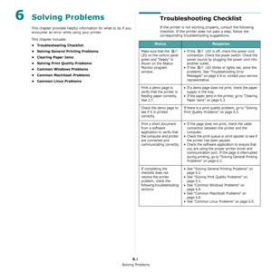 Page 33Solving Problems
6.1
6Solving Problems
This chapter provides helpful information for what to do if you 
encounter an error while using your printer. 
This chapter includes:
• Troubleshooting Checklist
• Solving General Printing Problems
• Clearing Paper Jams
• Solving Print Quality Problems
• Common Windows Problems
• Common Macintosh Problems
• Common Linux Problems
Troubleshooting Checklist
If the printer is not working properly, consult the following 
checklist. If the printer does not pass a step,...