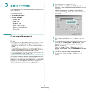 Page 54Basic Printing
5
3Basic Printing 
This chapter explains the printing options and common printing 
tasks in Windows. 
This chapter includes:
• Printing a Document
• Printer Settings
- Layout Tab
- Paper Tab
- Graphics Tab
- Other Features Tab
- Using a Favorite Setting
- Using Help
Printing a Document
NOTES: 
• Your printer driver 
Properties window that appears in this 
User’s Guide may differ depending on the printer in use. 
However the composition of the printer properties window is 
similar.
• Check...