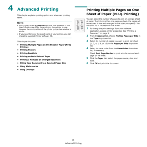 Page 59Advanced Printing
10
4Advanced Printing
This chapter explains printing options and advanced printing 
tasks. 
NOTE: 
• Your printer driver 
Properties window that appears in this 
User’s Guide may differ depending on the printer in use. 
However the composition of the printer properties window is 
similar.
• If you need to know the exact name of your printer, you can 
check the supplied Printer software CD.
This chapter includes:
• Printing Multiple Pages on One Sheet of Paper (N-Up 
Printing)
•Printing...