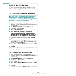 Page 72Using Your Printer with a Macintosh
23
Setting Up the Printer 
Set up for your printer will be different depending on which 
cable you use to connect the printer to your computer—the 
network cable or the USB cable.
For a Network-connected Macintosh
NOTE: Some printers do not support a network interface. 
Before connecting your printer, make sure that your 
printer supports a network interface by referring to Printer 
Specifications in your Printer User’s Guide.
1Follow the instructions on “Installing...