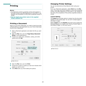 Page 7324
Printing 
NOTES: 
• The Macintosh printer’s properties window that appears in 
this User’s Guide may differ depending on the printer in use. 
However the composition of the printer properties window is 
similar.
• You can check your printer name in the supplied Printer software CD.
Printing a Document
When you print with a Macintosh, you need to check the printer 
software setting in each application you use. Follow these steps 
to print from a Macintosh.
1Open a Macintosh application and select the...