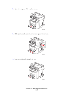 Page 106Phaser® 6115MFP Multifunction Product
6-22 2.Open the front panel of the tray, if necessary.
3.Slide apart the media guides to provide more space between them.
4.Load the special media faceup in the tray.
6115-098
6115-013
6115-026
Downloaded From ManualsPrinter.com Manuals 